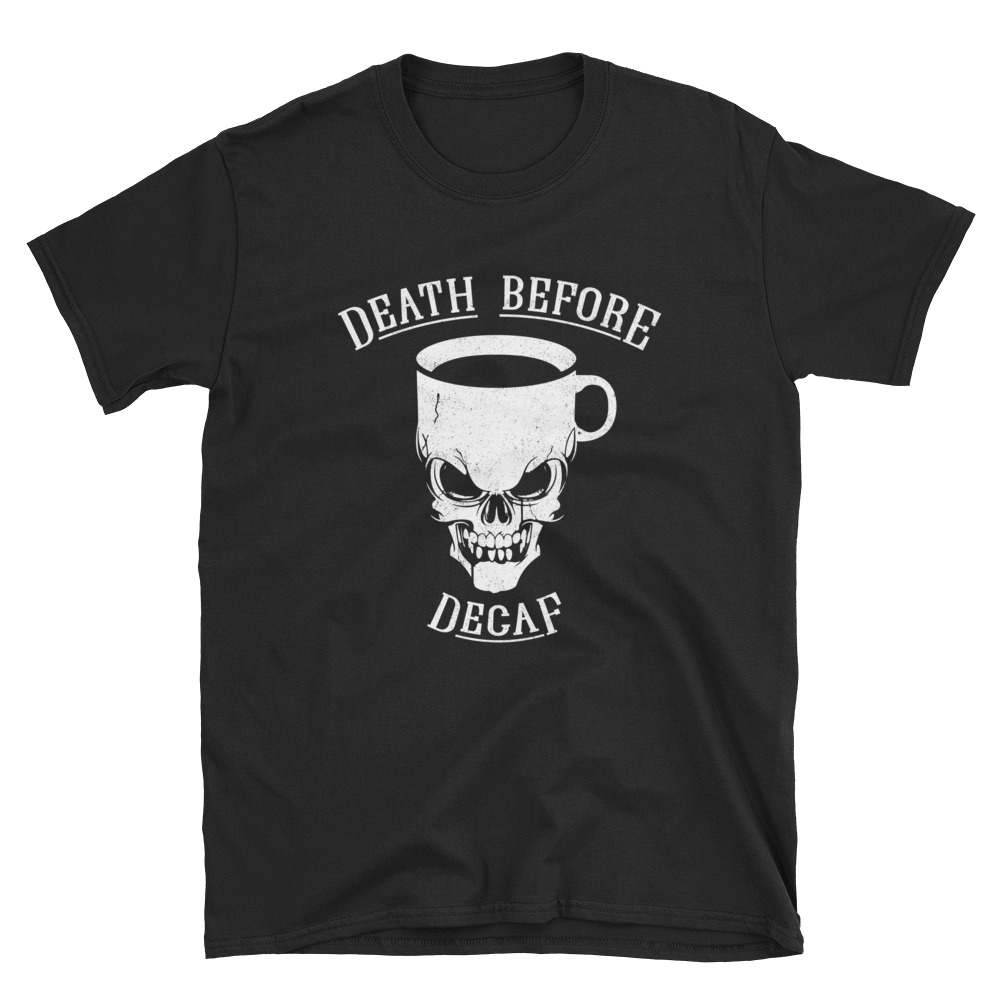 Death Before Decaf T-Shirt ⋆ TRVE KVLT COFFEE